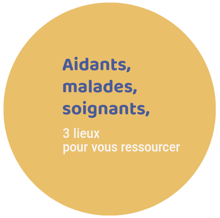 Aidants, malades, soignants, 3 lieux pour vous ressourcer